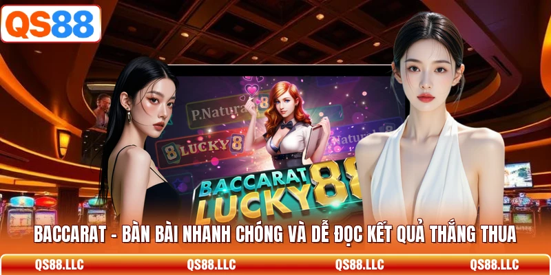 Baccarat - Bàn Bài Nhanh Chóng Và Dễ Đọc Kết Quả Thắng Thua