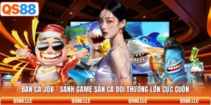 Bắn Cá JDB - Sảnh Game Săn Cá Đổi Thưởng Lớn Cực Cuốn