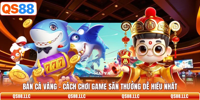 Bắn Cá Vàng - Cách Chơi Game Săn Thưởng Dễ Hiểu Nhất