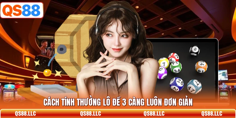 Cách tính thưởng lô đề 3 càng luôn đơn giản