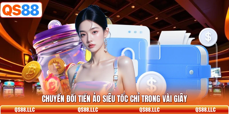 Chuyển đổi tiền ảo siêu tốc chỉ trong vài giây