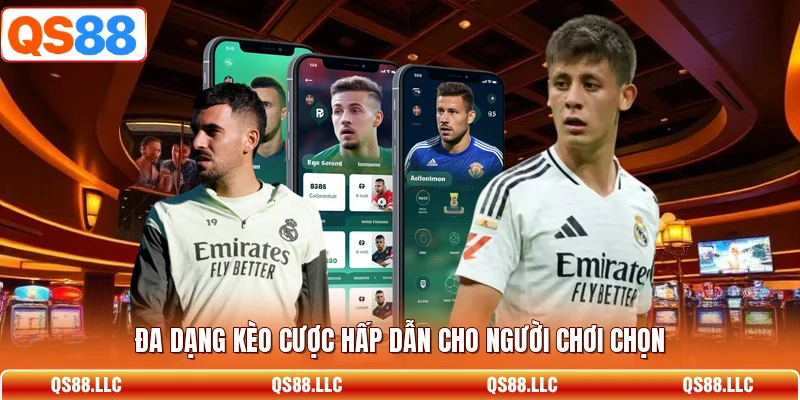 Đa dạng kèo cược hấp dẫn cho người chơi chọn