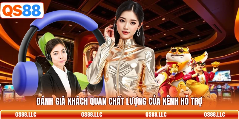 Đánh giá khách quan chất lượng của kênh hỗ trợ