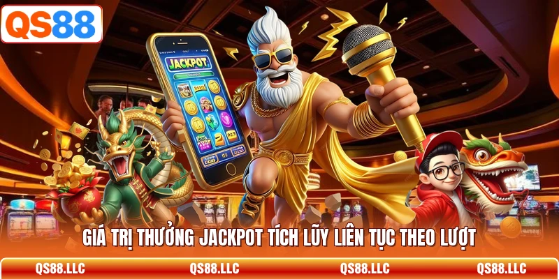 Giá trị thưởng Jackpot tích lũy liên tục theo lượt