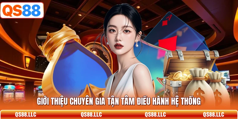 Giới thiệu chuyên gia tận tâm điều hành hệ thống 