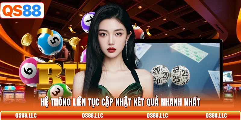 Hệ thống liên tục cập nhật kết quả nhanh nhất