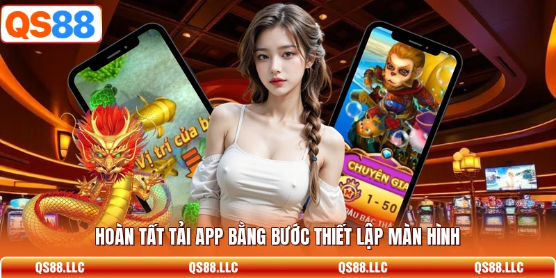 Hoàn tất tải app bằng bước thiết lập màn hình
