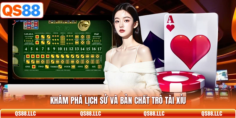 Khám phá lịch sử và bản chất trò tài xỉu 