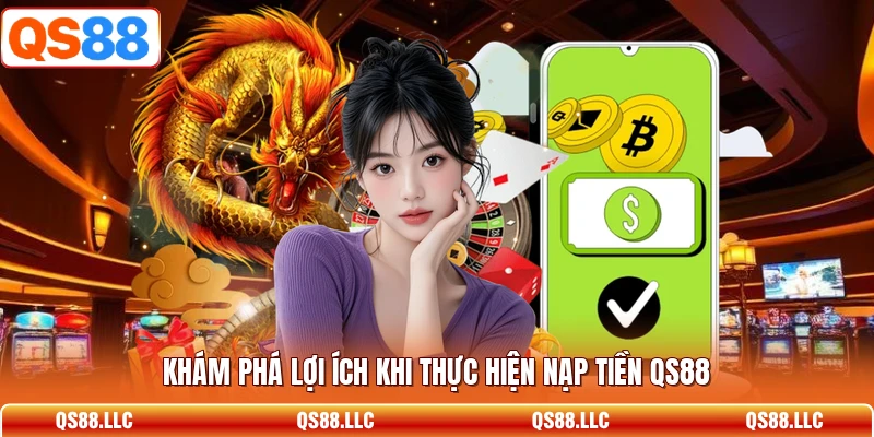 Khám phá lợi ích khi thực hiện nạp tiền QS88