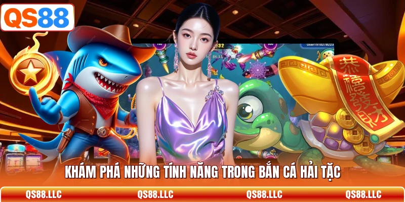 Khám phá những tính năng trong bắn cá hải tặc