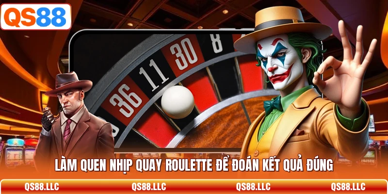 Làm quen nhịp quay Roulette để đoán kết quả đúng