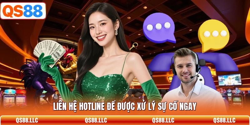 Liên hệ hotline để được xử lý sự cố ngay