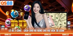 Lô Đề 3 Càng - Cách Chơi Rõ Ràng Cho Hội Viên Tại QS88