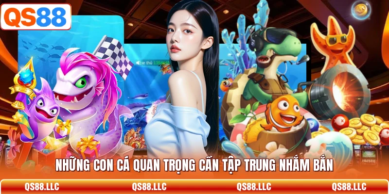 Những con cá quan trọng cần tập trung nhắm bắn