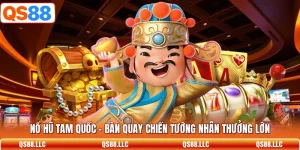 Nổ Hũ Tam Quốc - Bàn Quay Chiến Tướng Nhân Thưởng Lớn