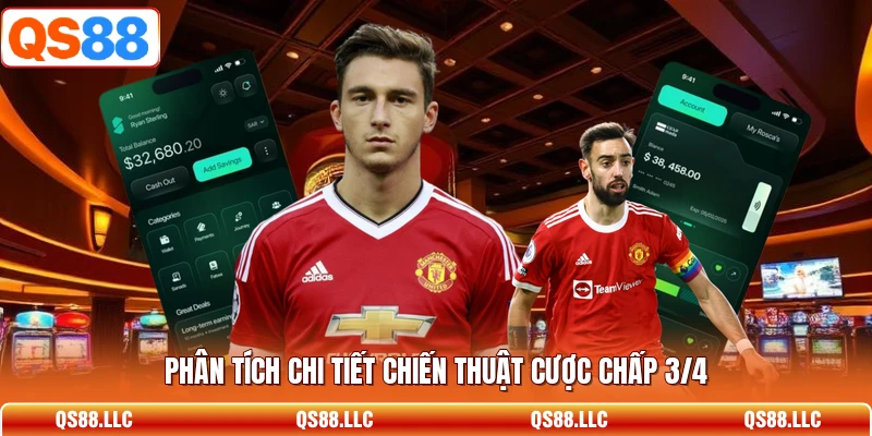 Phân tích chi tiết chiến thuật cược chấp 3/4