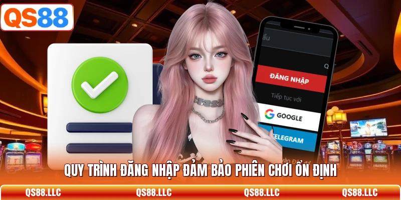 Quy trình đăng nhập đảm bảo phiên chơi ổn định