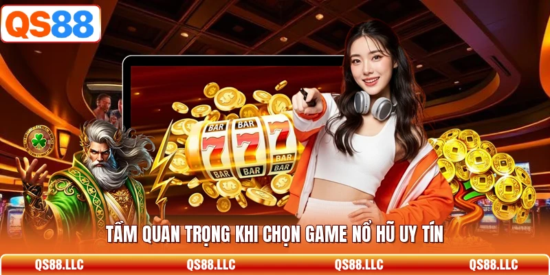 Tầm quan trọng khi chọn game nổ hũ uy tín 