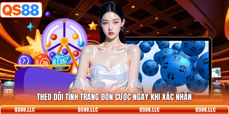 Theo dõi tình trạng đơn cược ngay khi xác nhận