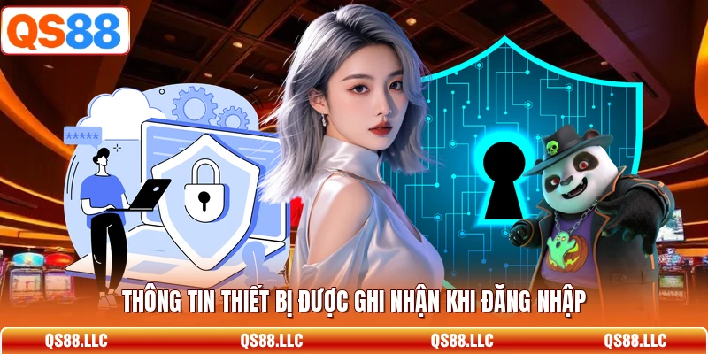 Thông tin thiết bị được ghi nhận khi đăng nhập 