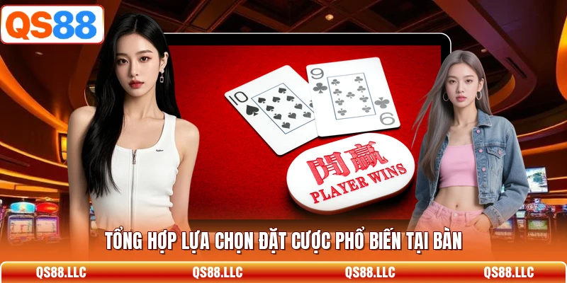 Tổng hợp lựa chọn đặt cược phổ biến tại bàn 