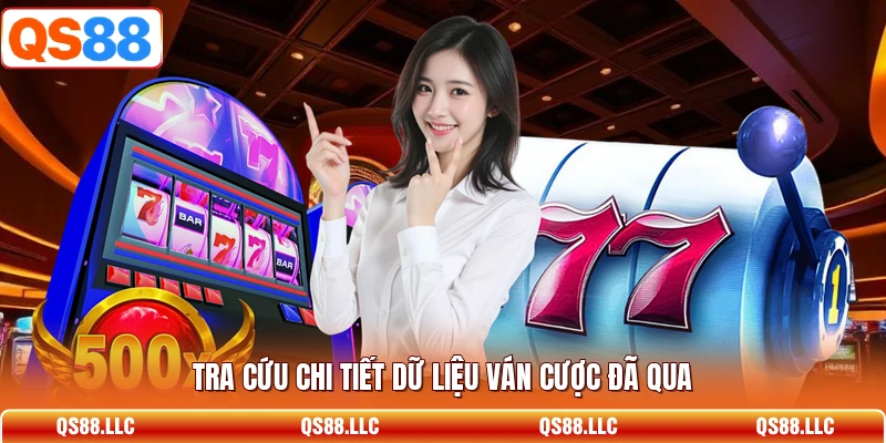 Tra cứu chi tiết dữ liệu ván cược đã qua 