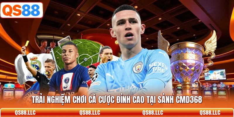 Trải nghiệm chơi cá cược đỉnh cao tại sảnh CMD368