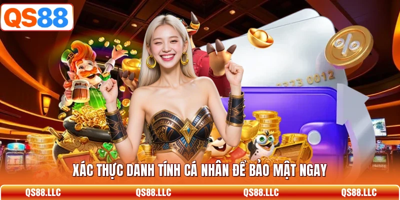 Xác thực danh tính cá nhân để bảo mật ngay 