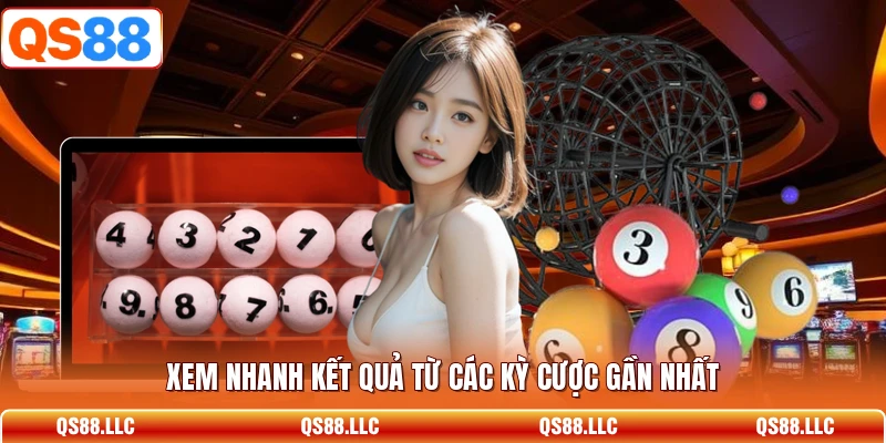 Xem nhanh kết quả từ các kỳ cược gần nhất